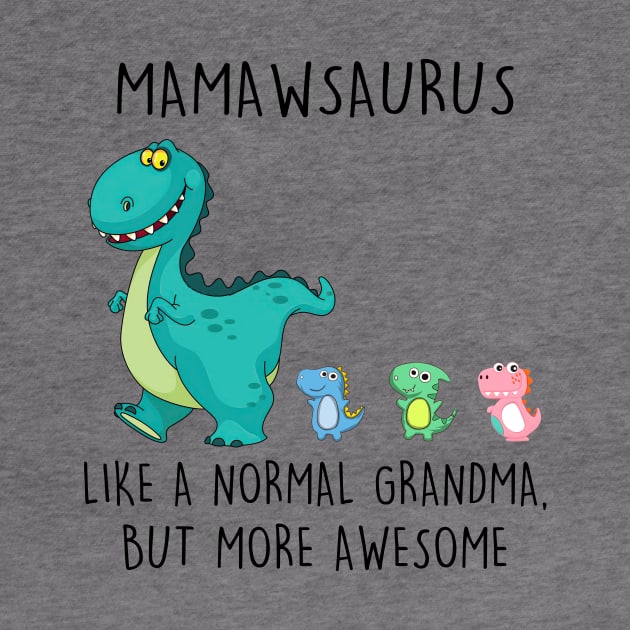 Mamawsaurus Like A Normal Grandma But More Awesome Mother's Day Shirt by Kelley Clothing